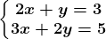 \left\\beginmatrix 2x+y=3\\ 3x+2y=5 \endmatrix\right.